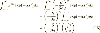 \int_{-\infty}^\infty x^{2n} \exp(- \alpha x^2) dx &= \int_{-\infty}^\infty \left( - \dfrac{\partial}{\partial \alpha} \right)^{n} \exp(- \alpha x^2) dx \\&= \left( - \dfrac{\partial}{\partial \alpha} \right)^{n} \int_{-\infty}^\infty \exp(- \alpha x^2) dx \\&= \left( - \dfrac{\partial}{\partial \alpha} \right)^{n} \left( \sqrt{\dfrac{\pi}{\alpha}} \right) \tag{15}