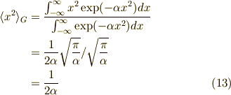 \langle x^2 \rangle_G &= \dfrac{\int_{-\infty}^\infty x^2 \exp(- \alpha x^2) dx}{\int_{-\infty}^\infty \exp(- \alpha x^2) dx} \\&=\dfrac{1}{2 \alpha} \sqrt{\dfrac{\pi}{\alpha}}/ \sqrt{\dfrac{\pi}{\alpha}}  \\&= \dfrac{1}{2 \alpha} \tag{13}