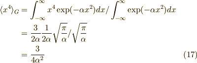 \langle x^4 \rangle_G &= \int_{-\infty}^\infty x^{4} \exp(- \alpha x^2) dx / \int_{-\infty}^\infty \exp(- \alpha x^2) dx \\&= \dfrac{3}{2 \alpha}\dfrac{1}{2 \alpha} \sqrt{ \dfrac{\pi}{\alpha} }/\sqrt{ \dfrac{\pi}{\alpha} } \\&= \dfrac{3}{4 \alpha^2} \tag{17}
