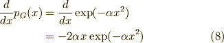 \dfrac{d}{dx}p_G(x) &= \dfrac{d}{dx} \exp(-\alpha x^2) \\&= -2 \alpha x \exp(-\alpha x^2) \tag{8}