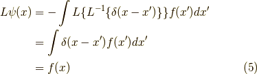 L \psi(x) &= - \int L \{ L^{-1} \{ \delta(x-x^\prime) \} \} f(x^\prime) dx^\prime \\&= \int \delta(x-x^\prime) f(x^\prime) dx^\prime \\&= f(x) \tag{5}
