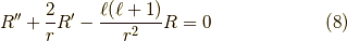 R^{\prime \prime} + \dfrac{2}{r}R^{\prime} - \dfrac{\ell(\ell+1)}{r^2}R = 0 \tag{8}