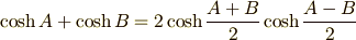 \cosh A +\cosh B = 2 \cosh \frac{A+B}{2}\cosh \frac{A-B}{2}