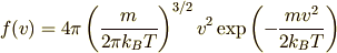 f(v)=4\pi\left(\frac{m}{2\pi k_BT}\right)^{3/2}v^2\exp\left(-\frac{mv^2}{2k_BT}\right)