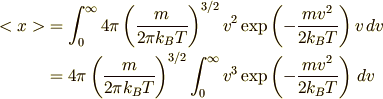 <x> &= \int_0^{\infty}4\pi\left(\frac{m}{2\pi k_BT}\right)^{3/2}v^2 \exp\left(-\frac{mv^2}{2k_BT}\right)v\,dv\\    &= 4\pi\left(\frac{m}{2\pi k_BT}\right)^{3/2} \int_0^{\infty}v^3\exp\left(-\frac{mv^2}{2k_BT}\right)\,dv
