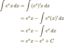 \int e^xx\,dx &= \int (e^x)'x\,dx\\ &= e^xx-\int e^x(x)'\,dx\\ &= e^xx-\int e^x\,dx\\ &= e^xx-e^x+C