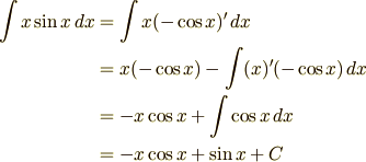 \int x\sin x\,dx &= \int x(-\cos x)'\,dx\\ &= x(-\cos x)-\int (x)'(-\cos x)\,dx\\ &= -x\cos x+\int \cos x\,dx\\ &= -x\cos x+\sin x+C