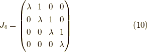 J_4 = \begin{pmatrix}\lambda & 1 & 0 & 0 \\0 & \lambda & 1 & 0 \\0 & 0 & \lambda & 1 \\0 & 0 & 0 & \lambda\end{pmatrix} \tag{10}
