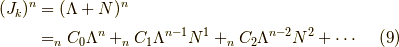 (J_k)^n &= (\Lambda + N)^n \\&= _n C_0 \Lambda^n + _n C_1 \Lambda^{n-1} N^{1} + _n C_2 \Lambda^{n-2} N^{2} + \cdots \tag{9}