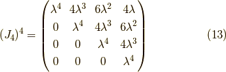 (J_4)^4 = \begin{pmatrix}\lambda^4 & 4 \lambda^3 & 6 \lambda^2 & 4 \lambda \\0 & \lambda^4 & 4 \lambda^3 & 6 \lambda^2 \\0 & 0 & \lambda^4 & 4 \lambda^3 \\0 & 0 & 0 & \lambda^4\end{pmatrix} \tag{13}