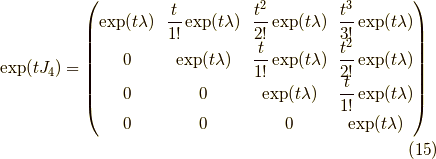 \exp (t J_4)=\begin{pmatrix}\exp (t \lambda)  & \dfrac{t}{1!} \exp(t \lambda) & \dfrac{t^2}{2!} \exp(t \lambda) & \dfrac{t^3}{3!} \exp(t \lambda) \\0  &  \exp(t \lambda) & \dfrac{t}{1!} \exp(t \lambda) & \dfrac{t^2}{2!} \exp(t \lambda) \\0  & 0 &  \exp(t \lambda) & \dfrac{t}{1!} \exp(t \lambda) \\0  & 0 & 0 &  \exp(t \lambda)\end{pmatrix} \tag{15}