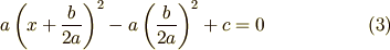a\left(x+\frac{b}{2a}\right)^2-a\left(\frac{b}{2a}\right)^2+c &= 0 \tag{3}