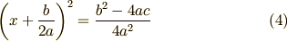 \left(x+\frac{b}{2a}\right)^2 = \frac{b^2-4ac}{4a^2} \tag{4}