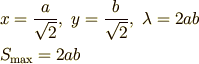 & x={a\over \sqrt {2}},\ y={b\over \sqrt {2}} ,\ \lambda =2ab \\& S_\mathrm{max}=2ab