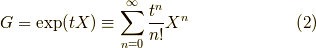 G = \exp(tX) \equiv \sum_{n=0}^\infty \dfrac{t^n}{n!}X^n \tag{2}