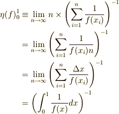 \eta(f)_0^1 &\equiv \lim_{n \to \infty} n \times \left( \sum_{i=1}^n \frac{1}{f(x_i)} \right)^{-1} \\&= \lim_{n \to \infty} \left( \sum_{i=1}^n \frac{1}{f(x_i)n} \right)^{-1} \\&= \lim_{n \to \infty} \left( \sum_{i=1}^n \frac{\Delta x}{f(x_i)} \right)^{-1} \\&= \left( \int_0^1 \frac{1}{f(x)} dx \right)^{-1}