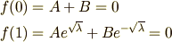 f(0) &= A+B=0\\f(1) &= Ae^{\sqrt{\lambda}}+Be^{-\sqrt{\lambda}}=0