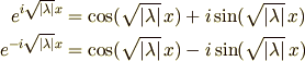 e^{i\sqrt{\vert\lambda\vert}x}  &= \cos(\sqrt{\vert\lambda\vert}\,x)+i\sin(\sqrt{\vert\lambda\vert}\,x)\\e^{-i\sqrt{\vert\lambda\vert}x} &= \cos(\sqrt{\vert\lambda\vert}\,x)-i\sin(\sqrt{\vert\lambda\vert}\,x)