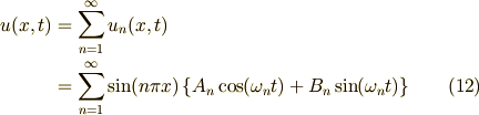u(x,t) &= \sum_{n=1}^{\infty}u_n(x,t)\\ &= \sum_{n=1}^{\infty}\sin(n\pi x)\left\{A_n\cos(\omega_n t)+B_n\sin(\omega_n t)\right\} \tag{12}