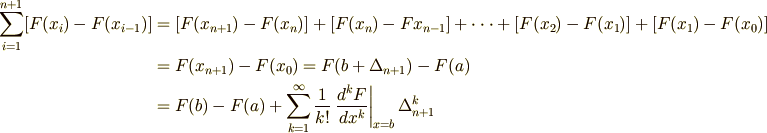 \sum_{i=1}^{n+1} [F(x_{i}) -F(x_{i-1})]  &= [F(x_{n+1}) -F(x_{n})] +[F(x_{n})-F{x_{n-1}}] + \cdot\cdot\cdot + [F(x_{2}) - F(x_{1})] +[F(x_{1})-F(x_{0})] \\  &= F(x_{n+1}) -F(x_{0}) = F(b+\Delta_{n+1}) - F(a) \\  &= F(b) - F(a) + \sum_{k=1}^{\infty} \frac{1}{k!} \left.\frac{d^{k}F}{dx^{k}}\right|_{x=b} \Delta_{n+1}^{k} 