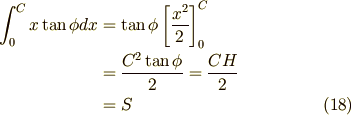 \int_{0}^{C} x\tan \phi  dx &= \tan \phi \left[ \frac{x^{2}}{2}\right]_{0}^{C} \\                            &= \frac{C^{2}\tan \phi}{2} = \frac{CH}{2} \\                            &= S \tag{18}