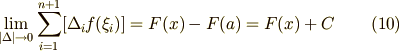 \lim_{ |\Delta| \to 0 } \sum_{i=1}^{n+1} [\Delta_{i} f(\xi_{i})] = F(x) - F(a) = F(x) + C \tag{10}