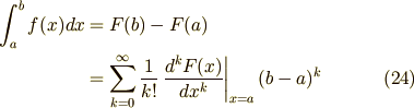 \int_{a}^{b}f(x)dx &= F(b) - F(a) \\                   &= \sum_{k=0}^{\infty} \frac{1}{k!} \left. \frac{d^{k}F(x)}{dx^{k}} \right|_{x=a} (b-a)^{k} \tag{24}