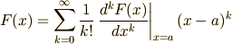 F(x) = \sum_{k=0}^{\infty} \frac{1}{k!} \left. \frac{d^{k}F(x)}{dx^{k}} \right|_{x=a} (x-a)^{k}