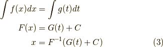 \int f(x) dx &= \int g(t) dt \\F(x) &= G(t) + C \\x &= F^{-1}(G(t)+C)\tag{3}