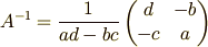 A^{-1}=\frac{1}{ad-bc}\begin{pmatrix}d & -b \\ -c & a \end{pmatrix}