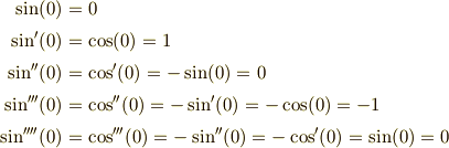 \sin(0) &= 0\\\sin'(0) &= \cos(0)=1\\\sin''(0) &= \cos'(0)=-\sin(0)=0\\\sin'''(0) &= \cos''(0)=-\sin'(0)=-\cos(0)=-1\\\sin''''(0) &= \cos'''(0)=-\sin''(0)=-\cos'(0)=\sin(0)=0
