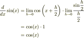 \frac{d}{dx}\sin(x) &= \lim_{h\to 0}\cos\left(x+\dfrac{h}{2}\right) \cdot \lim_{h\to 0}\frac{\sin\dfrac{h}{2}}{\dfrac{h}{2}}\\ &= \cos(x)\cdot 1\\ &= \cos(x)