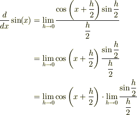 \frac{d}{dx}\sin(x) &= \lim_{h\to 0} \frac{\cos\left(x+\dfrac{h}{2}\right)\sin\dfrac{h}{2}}{\dfrac{h}{2}}\\ &= \lim_{h\to 0}\cos\left(x+\dfrac{h}{2}\right) \frac{\sin\dfrac{h}{2}}{\dfrac{h}{2}}\\ &= \lim_{h\to 0}\cos\left(x+\dfrac{h}{2}\right) \cdot \lim_{h\to 0}\frac{\sin\dfrac{h}{2}}{\dfrac{h}{2}}