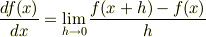 \frac{df(x)}{dx} =\lim_{h\to 0}\frac{f(x+h)-f(x)}{h}