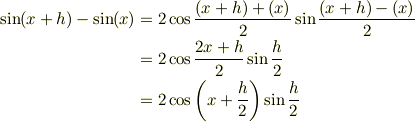 \sin(x+h)-\sin(x) &= 2\cos\frac{(x+h)+(x)}{2}\sin\frac{(x+h)-(x)}{2}\\                  &= 2\cos\frac{2x+h}{2}\sin\frac{h}{2}\\                  &= 2\cos\left(x+\frac{h}{2}\right)\sin\frac{h}{2}