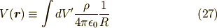 V(\bm{r}) \equiv \int dV^{\prime} \frac{\rho}{4\pi\epsilon_{0}} \frac{1}{R} \tag{27}