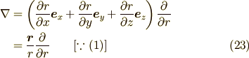 \nabla &= \left( \frac{\partial r}{\partial x} \bm{e}_{x} + \frac{\partial r}{\partial y} \bm{e}_{y} + \frac{\partial r}{\partial z} \bm{e}_{z} \right) \frac{\partial}{\partial r} \\       &= \frac{\bm{r}}{r} \frac{\partial}{\partial r}  \qquad[ \because (1)] \tag{23}