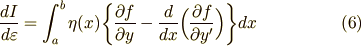 \displaystyle {dI\over d\varepsilon }=\int _{a}^{b}\eta (x)\biggl\{ {\partial f\over \partial y}-{d\over dx}\Big({\partial f\over \partial y'}\Big)\biggr\} dx \tag{6}