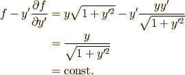 f-y'\displaystyle {\partial f\over \partial y'}&=y\sqrt {1+y'^{2}}-y'{yy'\over \sqrt {1+y'^{2}}} \\&={y\over \sqrt {1+y'^{2}}} \\&=\mathrm{const.}