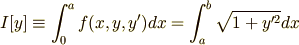 \displaystyle I[y]\equiv \int _{0}^{a}f(x,y,y')dx=\int _{a}^{b} \sqrt{1+y'^2}dx