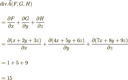 &{\rm div} \vec{A}(F,G,H)\\\\&=\frac{\partial F}{\partial x}+\frac{\partial G}{\partial y}+\frac{\partial H}{\partial z}\\\\&=\frac{\partial (x+2y+3z)}{\partial x}+\frac{\partial (4x+5y+6z)}{\partial y}+\frac{\partial (7x+8y+9z)}{\partial z}\\\\&=1+5+9\\\\&=15