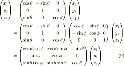 \begin{pmatrix}      x_{3}\\      y_{3}\\      z_{3}    \end{pmatrix} &= \begin{pmatrix}      \cos \theta & -\sin \theta &      0     \\           0      &       1      &      0     \\      \sin \theta &     0        & \cos \theta     \end{pmatrix}\begin{pmatrix}       x_{2}\\       y_{2}\\       z_{2}     \end{pmatrix} \\&=\begin{pmatrix}      \cos \theta & -\sin \theta &      0     \\           0      &       1      &      0     \\      \sin \theta &     0        & \cos \theta     \end{pmatrix}\begin{pmatrix}      \cos \phi & \sin \phi & 0\\     -\sin \phi & \cos \phi & 0\\          0     &     0     & 1     \end{pmatrix}\begin{pmatrix}        x_{1}\\        y_{1}\\        z_{1}      \end{pmatrix}\\&=\begin{pmatrix}       \cos \theta \cos \phi &  \cos \theta \sin \phi & -\sin \theta \\                  -\sin \phi &              \cos \phi &      0       \\       \sin \theta \cos \phi &  \sin \theta \sin \phi &  \cos \theta        \end{pmatrix}\begin{pmatrix}       x_{1}\\       y_{1}\\       z_{1}     \end{pmatrix}  \tag{9}