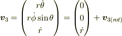&\bm{v}_{3}=\begin{pmatrix}   r\dot{\theta}           \\   r\dot{\phi} \sin \theta \\          \dot{r}\end{pmatrix}=\begin{pmatrix}       0    \\       0    \\     \dot{r}\end{pmatrix}+ \bm{v}_{3(rot)}