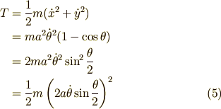 T & = \frac{1}{2} m ( {\dot{x}}^2 + {\dot{y}}^2 )\\  & = m a^2 {\dot{\theta}}^2 ( 1 - \cos \theta)\\  & = 2ma^2 {\dot{\theta}}^2 \sin^2 \frac{\theta}{2}\\  & = \frac{1}{2} m \left( 2a{\dot{\theta}} \sin \frac{\theta}{2} \right)^2 \tag{5}