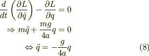 \frac{d}{dt} \left( \frac{\partial L}{\partial \dot{q}} \right) - \frac{\partial L}{\partial q} = 0 \\\Rightarrow m \ddot{q} + \frac{mg}{4a}q = 0 \\\Leftrightarrow \ddot{q} = - \frac{g}{4a}q \tag{8}