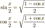 \sin \frac{x}{2} & = \sqrt{\frac{1-\cos x}{2}} \\\cos \frac{x}{2} & = \sqrt{\frac{1+\cos x}{2}} 