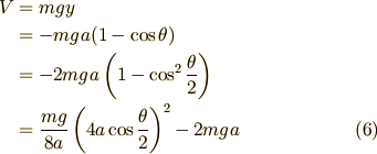 V & = mgy\\  & = - m g a ( 1 - \cos \theta)\\  & = - 2 m g a \left( 1 - \cos^2 \frac{\theta}{2} \right)\\  & = \frac{mg}{8a}\left( 4a \cos \frac{\theta}{2} \right)^2 - 2 m g a \tag{6}