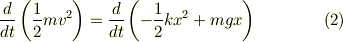 \frac{d}{dt}\left(\frac{1}{2}mv^2\right) = \frac{d}{dt}\left(-\frac{1}{2}kx^2+mgx\right) \tag{2}