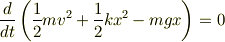 \frac{d}{dt}\left(\frac{1}{2}mv^2+\frac{1}{2}kx^2-mgx\right) = 0