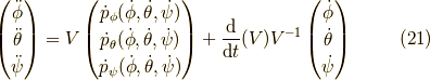 \begin{pmatrix}\ddot{\phi} \\\ddot{\theta} \\\ddot{\psi}\end{pmatrix}=V\begin{pmatrix}\dot{p}_\phi(\dot{\phi},\dot{\theta},\dot{\psi}) \\\dot{p}_\theta(\dot{\phi},\dot{\theta},\dot{\psi}) \\\dot{p}_\psi(\dot{\phi},\dot{\theta},\dot{\psi})\end{pmatrix}+\frac{\mathrm{d}}{\mathrm{d}t}(V)V^{-1} \begin{pmatrix}\dot{\phi} \\\dot{\theta} \\\dot{\psi}\end{pmatrix} \tag{21}